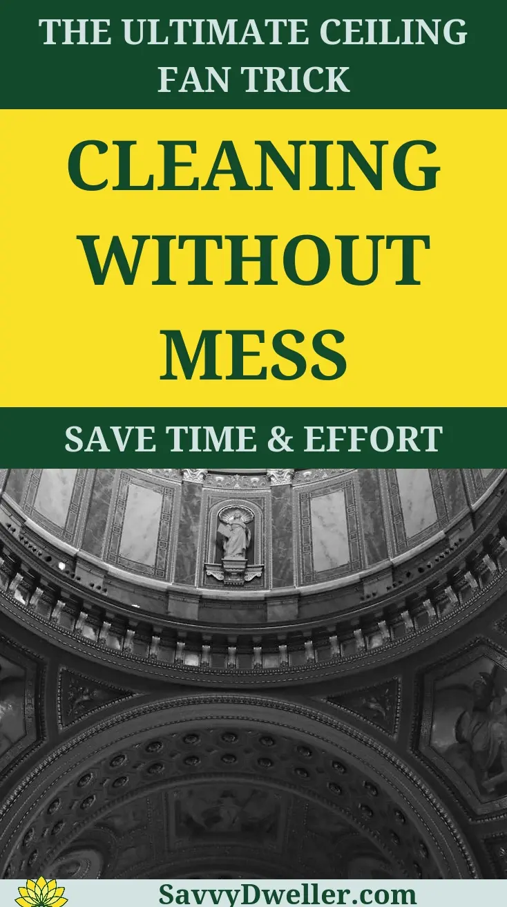 Cleaning Ceiling Fans Without Making a Mess: A Guide - Savvy Dwelling