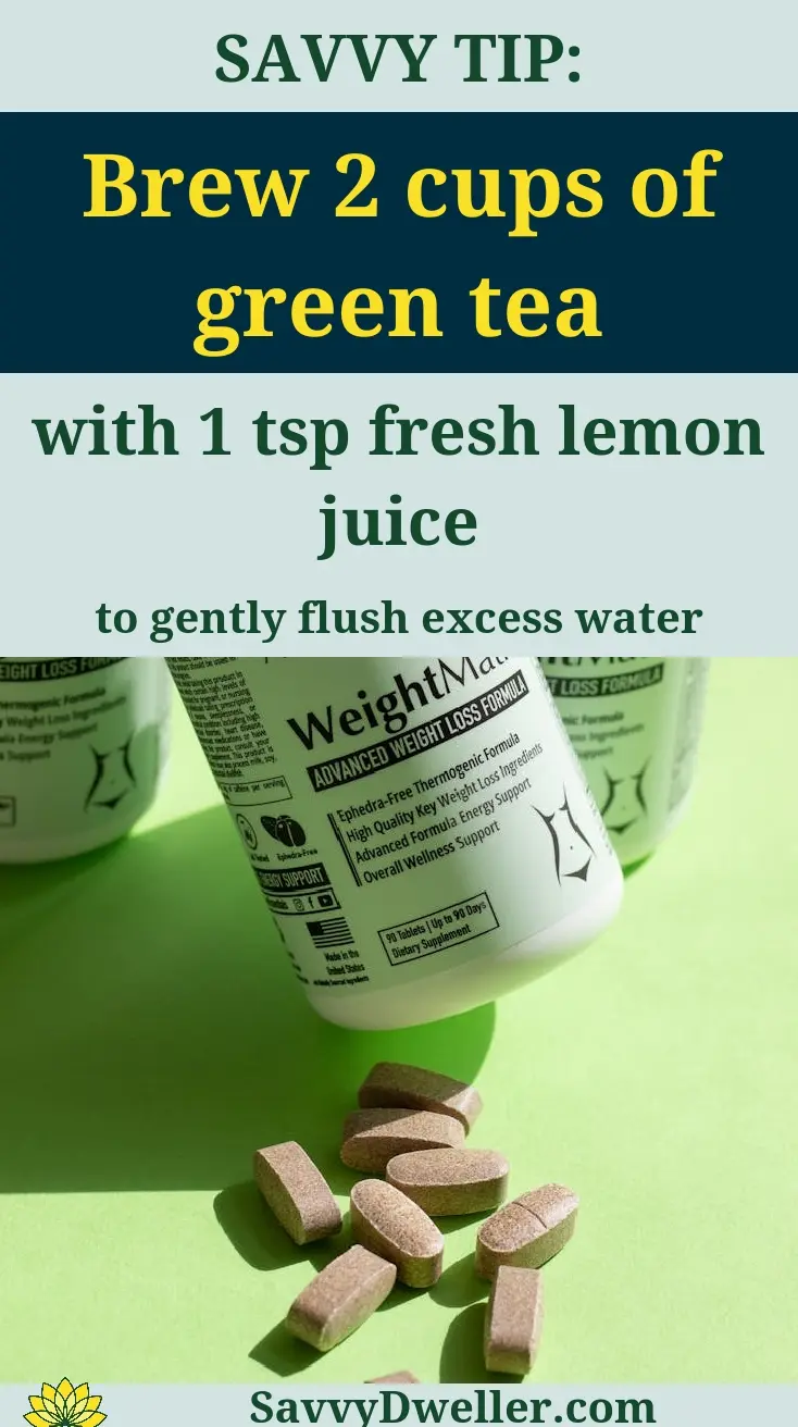 Brewed green tea with lemon juice as a natural diuretic for reducing bloating and water weight.