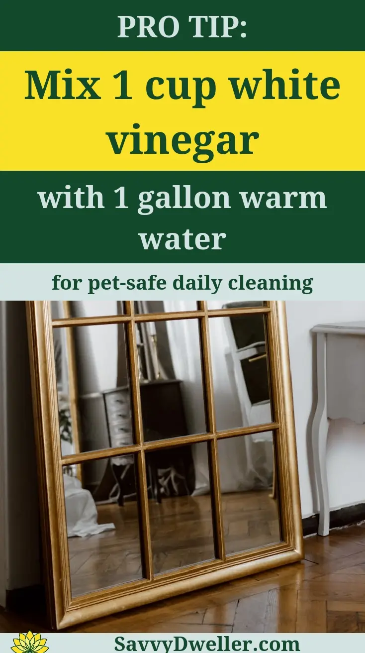 A tip for pet owners on cleaning hardwood floors safely using vinegar and water.